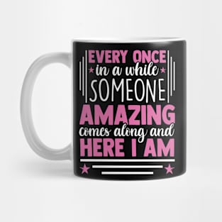 Every Once In A While Someone Amazing Comes Along Here I Am Mug